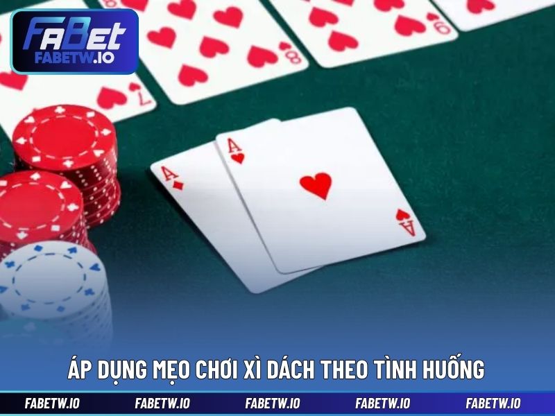 Áp dụng mẹo chơi xì dách theo tình huống