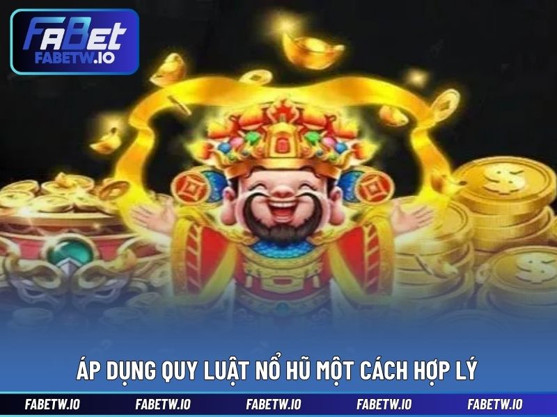 Áp dụng quy luật nổ hũ một cách hợp lý