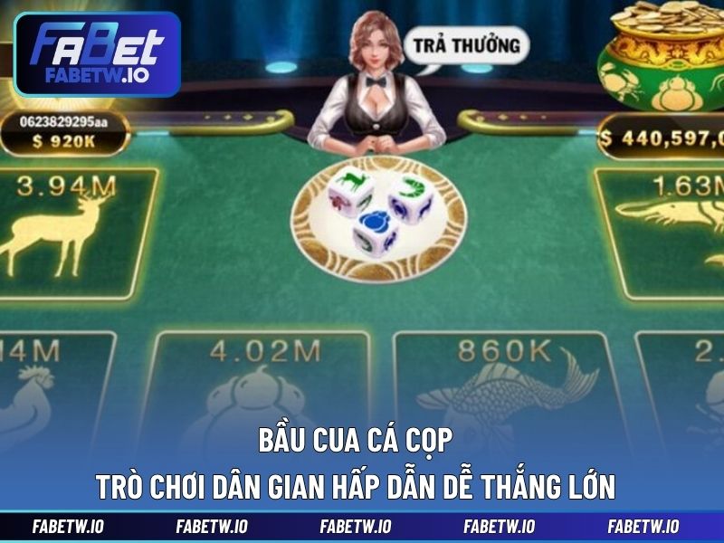 Bầu Cua Cá Cọp - Trò Chơi Dân Gian Hấp Dẫn Dễ Thắng Lớn