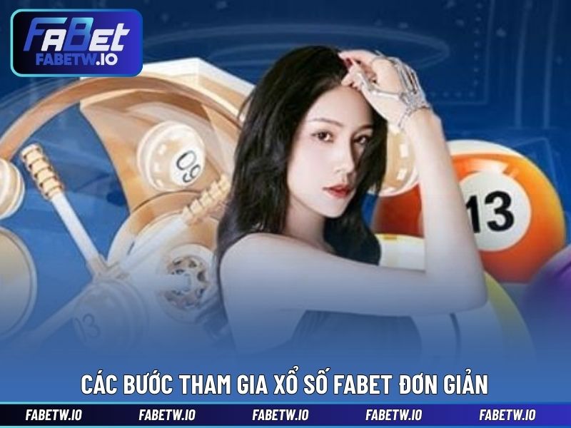 Các bước tham gia xổ số FABET đơn giản
