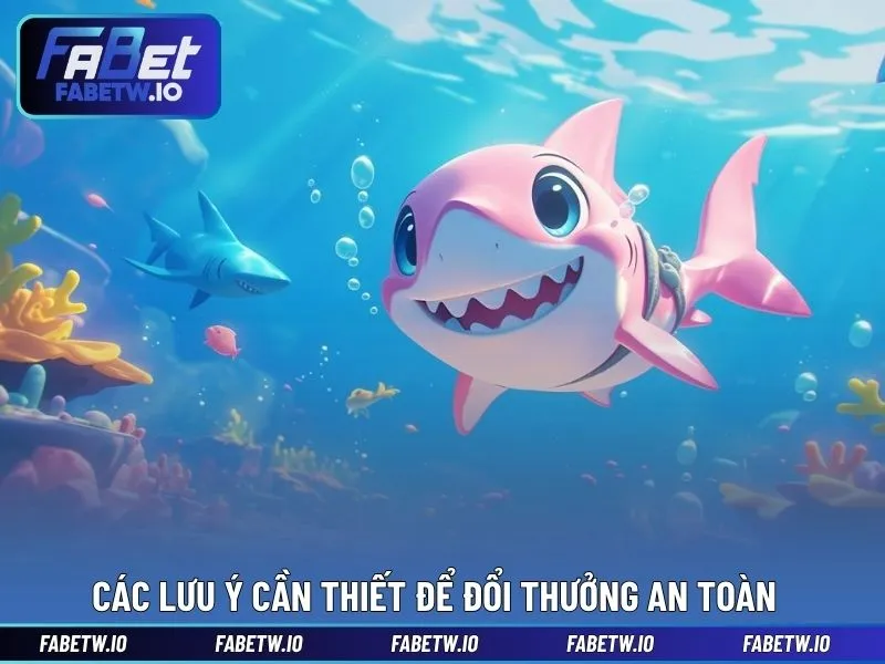 Các lưu ý cần thiết để đổi thưởng an toàn