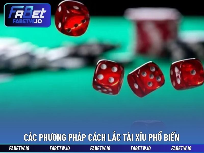 Các phương pháp cách lắc tài xỉu phổ biến