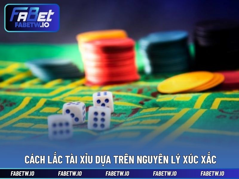 Cách lắc tài xỉu dựa trên nguyên lý xúc xắc