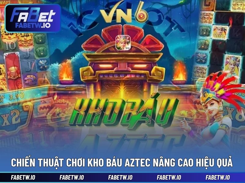 Chiến thuật chơi Kho Báu Aztec nâng cao hiệu quả