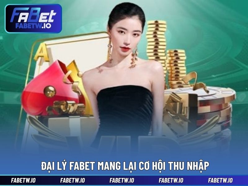 Đại lý FABET mang lại cơ hội thu nhập
