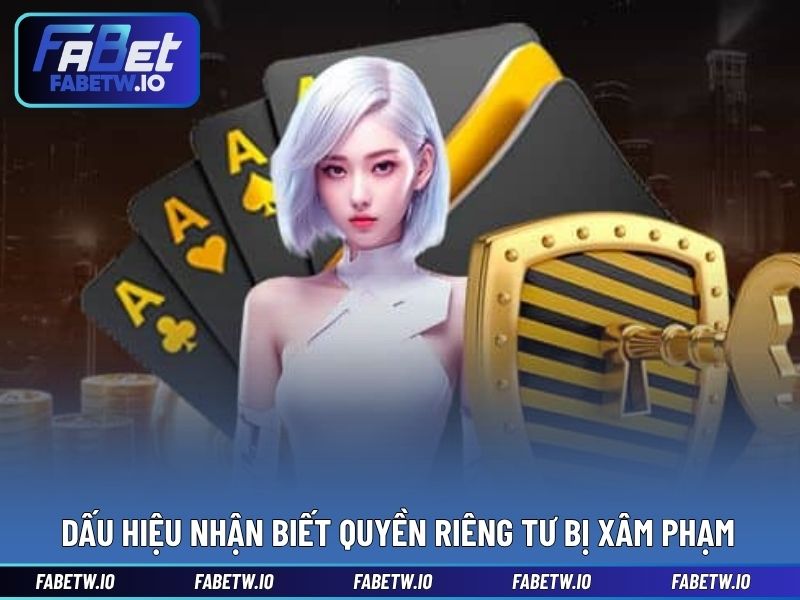 Dấu hiệu nhận biết quyền riêng tư bị xâm phạm