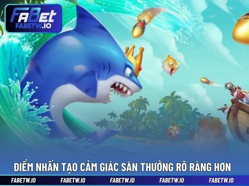 Điểm nhấn tạo cảm giác săn thưởng rõ ràng hơn