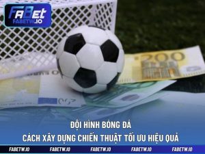 Đội Hình Bóng Đá - Cách Xây Dựng Chiến Thuật Tối Ưu Hiệu Quả