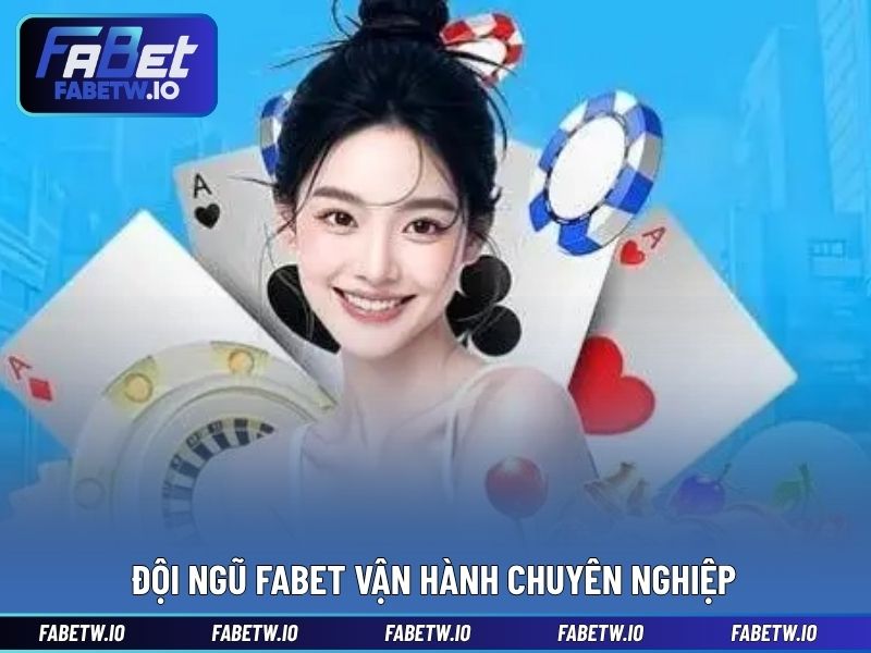Đội ngũ FABET vận hành chuyên nghiệp