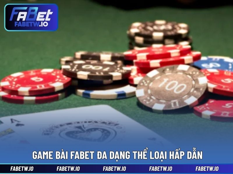 Game bài FABET đa dạng thể loại hấp dẫn