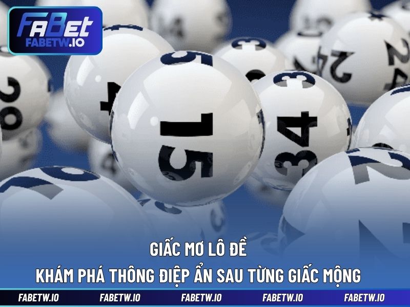 Giấc Mơ Lô Đề - Khám Phá Thông Điệp Ẩn Sau Từng Giấc Mơ