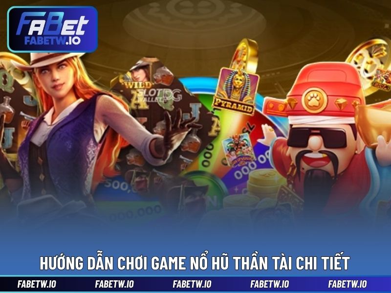 Hướng dẫn chơi game nổ hũ Thần Tài chi tiết