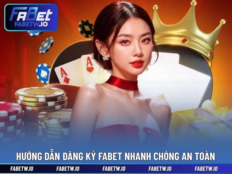 Hướng dẫn đăng ký FABET nhanh chóng an toàn