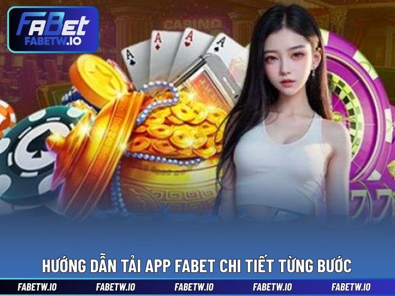 Hướng dẫn tải app FABET chi tiết từng bước