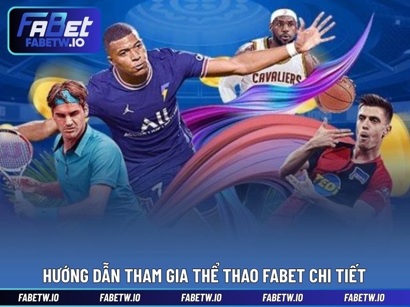 Hướng dẫn tham gia thể thao FABET chi tiết