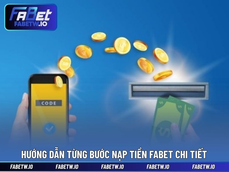 Hướng dẫn từng bước nạp tiền FABET chi tiết
