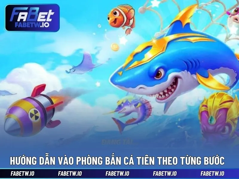 Hướng dẫn vào phòng bắn cá tiên theo từng bước rõ ràng