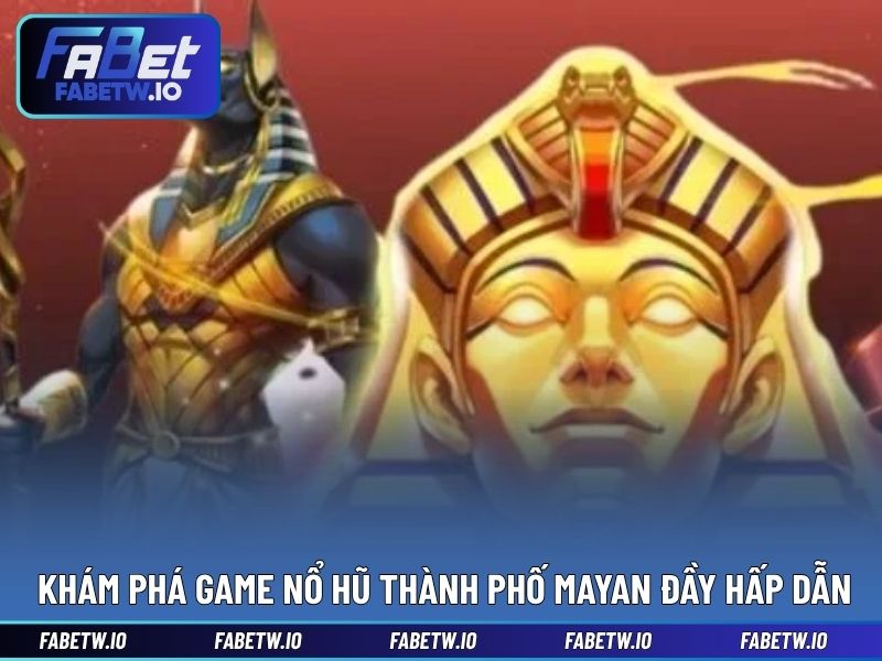 Khám phá Game nổ hũ Thành phố Mayan đầy hấp dẫn