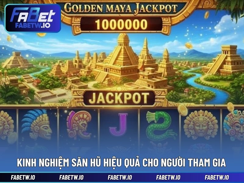 Kinh nghiệm săn hũ hiệu quả cho người tham gia