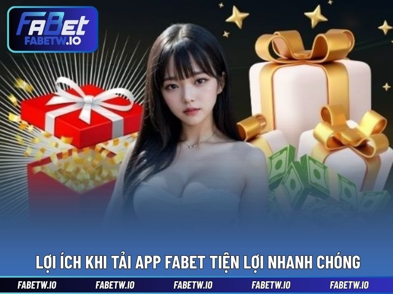 Lợi ích khi tải app FABET tiện lợi nhanh chóng