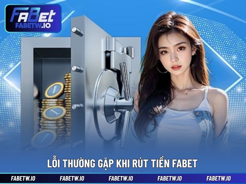 Lỗi thường gặp khi rút tiền FABET