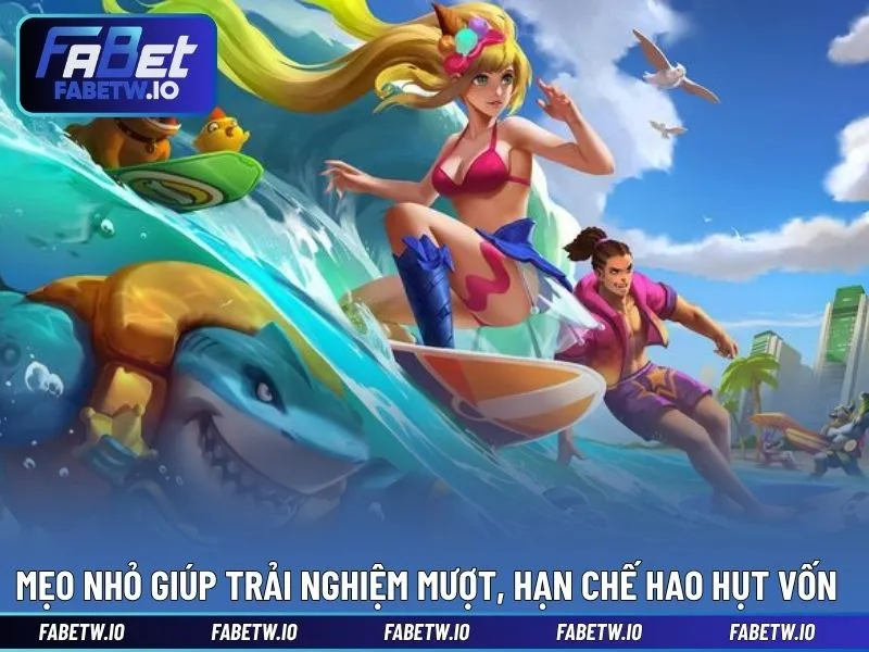 Mẹo nhỏ giúp trải nghiệm mượt, hạn chế hao hụt vốn
