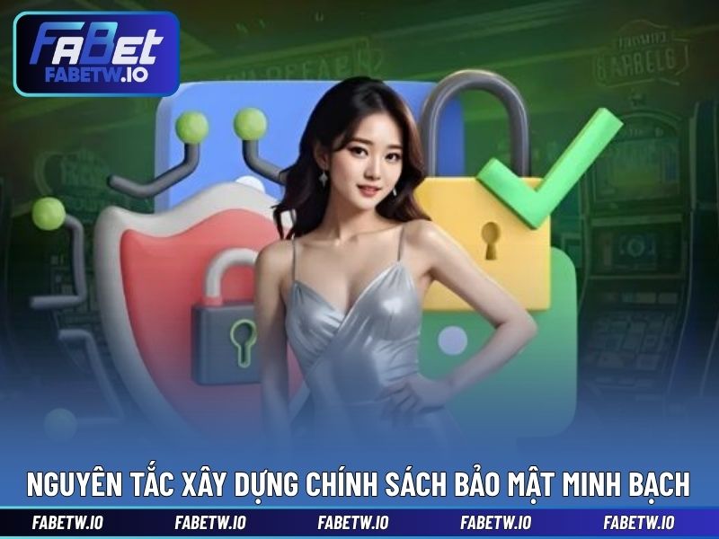 Nguyên tắc xây dựng chính sách bảo mật minh bạch