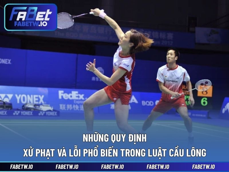 Những quy định xử phạt và lỗi phổ biến trong luật cầu lông