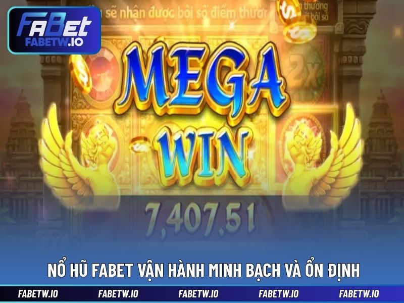 Nổ hũ FABET vận hành minh bạch và ổn định