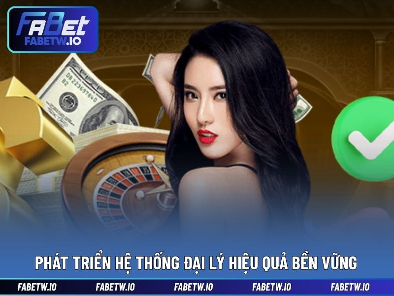 Phát triển hệ thống đại lý hiệu quả bền vững