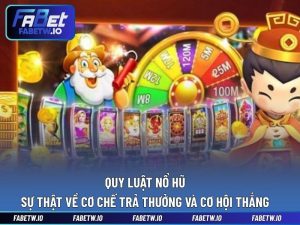 Quy Luật Nổ Hũ - Sự Thật Về Cơ Chế Trả Thưởng Và Cơ Hội Thắng