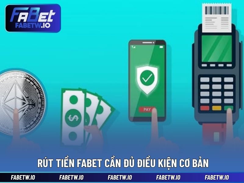 Rút tiền FABET cần đủ điều kiện cơ bản