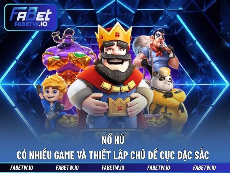 Nổ hũ có nhiều game và thiết lập chủ đề cực đặc sắc