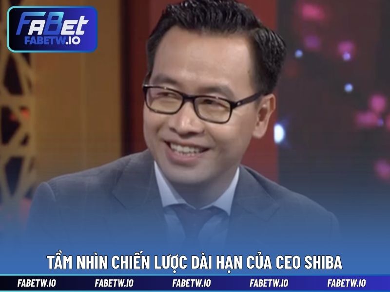 Tầm nhìn chiến lược dài hạn của CEO SHIBA