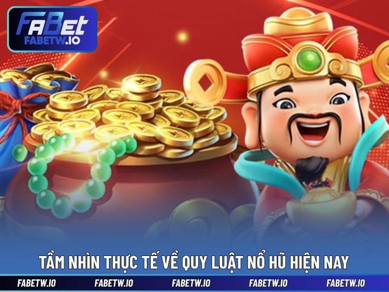 Tầm nhìn thực tế về quy luật nổ hũ hiện nay