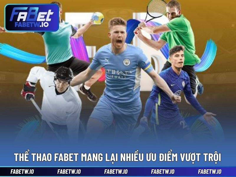 Thể thao FABET mang lại nhiều ưu điểm vượt trội