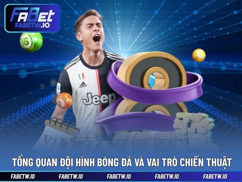 Tổng quan đội hình bóng đá và vai trò chiến thuật